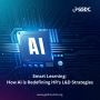 Smart Learning: How AI is Redefining HR's L&D Strategies