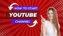 How to Start a YouTube Channel