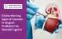 5 Major Warning Signs of Urological Issues that you should s