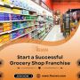 Start a Successful Grocery Shop Franchise