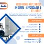  Used Home Appliances in Dubai – Affordable & Reliable!