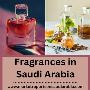 Fragrances in Saudi Arabia: Market Growth, Opportunity and F