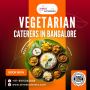 Vegetarian Caterers in Bangalore | Best Catering Services