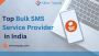 Top Rated Bulk SMS Service Provider in India Top Rated Bulk SMS Service Provider in India