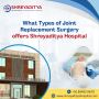 What Types of Joint Replacement Surgery offers Shreyaditya 