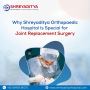 Shreyaditya Hospital Is Special for Joint Replacement Surger