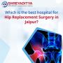 Which is the Best Hospital for Hip Replacement Surgery in Ja