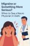 Brain Specialist Doctor in Delhi – Expert Neurology Consulta