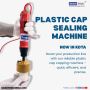 Plastic Cap Sealing Machine in Kota