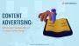 Content Advertising: What Are The Benefits of Content Advert