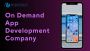 On Demand App Development Company