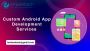 Custom Android App Development Services