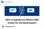 SAP vs Salesforce: Which CRM is best for the Businesses?