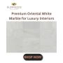 Premium Oriental White Marble for Luxury Interiors – Shop On