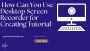 How Can You Use Desktop Screen Recorder for Creating Tutoria