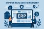 ERP Solution for Real Estate Industry to Simplify Business