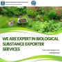 We are Expert in Biological Substance Exporter Services
