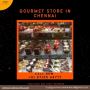 Top Gourmet store in chennai