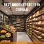  Best Gourmet Store in Chennai