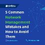 5 Network Management Mistakes Every Admin Should Avoid