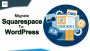 Transferring Or Switching A Squarespace Site To WordPress
