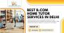 Upgrade Your Learning through Best B.com home tutor services