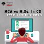 Confused between MCA and M.Sc. in CS ? Check this -