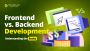 Frontend vs. Backend Development: Understanding the Basics