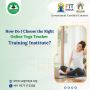 Choose the Right Online Yoga Teacher Training Institute