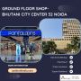 Prime Retail Shop on Ground Floor – Bhutani City Center 32 N