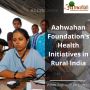 Aahwahan Foundation's Health Initiatives in Rural India