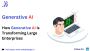 How Generative AI is Transforming Large Enterprises How Generative AI is Transforming Large Enterprises