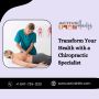 Transform Your Health with a Chiropractic Specialist