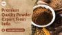 Premium Quality Powder Export from India – Trusted Global 