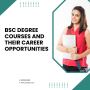 BSc Degree Courses and Their Career Opportunities