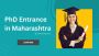 PhD Entrance in Maharashtra: Your Pathway to Advanced Resear
