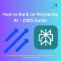 How to Rank on Perplexity AI – 2025 Guide