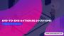 End-to-End Database Solutions for Making Informed Decisions