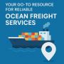Your Go-To Resource for Reliable Ocean Freight Services