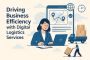 Driving Business Efficiency with Digital Logistics Services