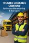 Trusted Logistics Company for Secure Warehousing & Transport