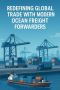 Redefining Global Trade with Modern Ocean Freight Forwarders