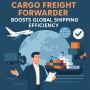 How a Cargo Freight Forwarder Boosts Global Shipping Efficie