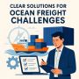Clear Solutions for Ocean Freight Challenges