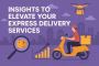 Insights to Elevate Your Express Delivery Services
