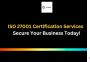 ISO 27001 Certification Services - Secure Your Business Toda