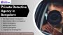 Top Private Detectives in Bangalore – 100% Confidential 
