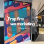Prop firm SEO marketing