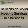 Benefits of Cloud Hosting Services in a business  Benefits of Cloud Hosting Services in a business