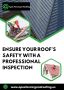 Ensure Your Roof's Safety with a Professional Inspection 